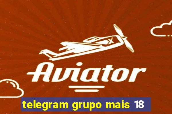 telegram grupo mais 18